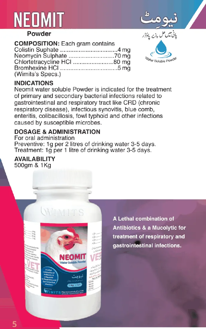 NEOMIT Powder-Each gram contains: Colistin Sulphate....4mg   Neomycin Sulphate....70mg   Chlortetracycline....80mg   Bromhexine HCL....5mg   (Wimits Specs)– Wimits Pharmaceuticals